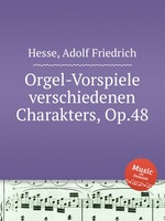 Orgel-Vorspiele verschiedenen Charakters, Op.48