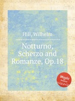 Notturno, Scherzo and Romanze, Op.18