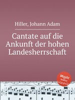 Cantate auf die Ankunft der hohen Landesherrschaft