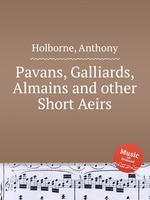 Pavans, Galliards, Almains and other Short Aeirs