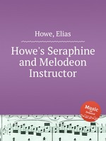 Howe`s Seraphine and Melodeon Instructor