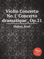 Violin Concerto No.1 `Concerto dramatique`, Op.21