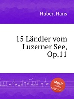 15 Lndler vom Luzerner See, Op.11