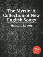 The Myrtle, A Collection of New English Songs