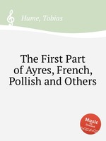 The First Part of Ayres, French, Pollish and Others