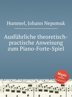 Ausfhrliche theoretisch-practische Anweisung zum Piano-Forte-Spiel