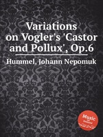 Variations on Vogler`s `Castor and Pollux`, Op.6