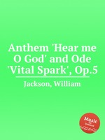 Anthem `Hear me O God` and Ode `Vital Spark`, Op.5
