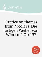 Caprice on themes from Nicolai`s `Die lustigen Weiber von Windsor`, Op.137