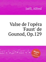 Valse de l`opra `Faust` de Gounod, Op.129