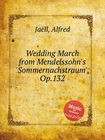Wedding March from Mendelssohn`s `Sommernachstraum`, Op.132