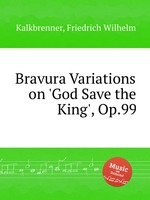 Bravura Variations on `God Save the King`, Op.99