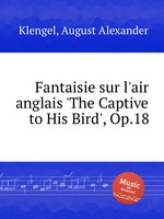 Fantaisie sur l`air anglais `The Captive to His Bird`, Op.18