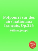 Potpourri sur des airs nationaux franais, Op.226