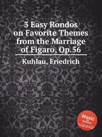 3 Easy Rondos on Favorite Themes from the Marriage of Figaro, Op.56
