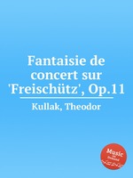 Fantaisie de concert sur `Freischtz`, Op.11