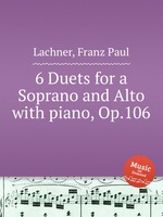 6 Duets for a Soprano and Alto with piano, Op.106