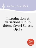 Introduction et variations sur un thme favori Suisse, Op.12