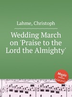Wedding March on `Praise to the Lord the Almighty`