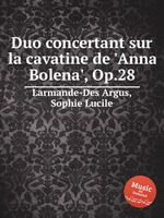 Duo concertant sur la cavatine de `Anna Bolena`, Op.28
