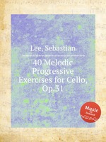 40 Melodic Progressive Exercises for Cello, Op.31