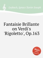 Fantaisie Brillante on Verdi`s `Rigoletto`, Op.163