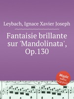 Fantaisie brillante sur `Mandolinata`, Op.130