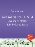 Ave maris stella, S.34. Ave maris stella, S.34 by Liszt, Franz
