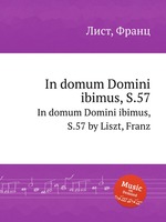 In domum Domini ibimus, S.57. In domum Domini ibimus, S.57 by Liszt, Franz