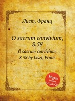 O sacrum convivium, S.58. O sacrum convivium, S.58 by Liszt, Franz
