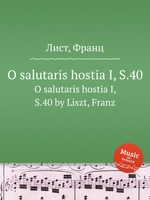 O salutaris hostia I, S.40. O salutaris hostia I, S.40 by Liszt, Franz