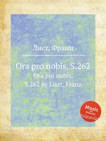 Ora pro nobis, S.262. Ora pro nobis, S.262 by Liszt, Franz