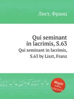 Qui seminant in lacrimis, S.63. Qui seminant in lacrimis, S.63 by Liszt, Franz