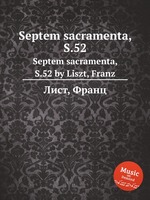 Septem sacramenta, S.52. Septem sacramenta, S.52 by Liszt, Franz