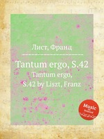 Tantum ergo, S.42. Tantum ergo, S.42 by Liszt, Franz