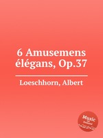 6 Amusemens lgans, Op.37