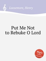 Put Me Not to Rebuke O Lord