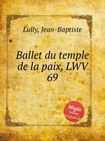 Ballet du temple de la paix, LWV 69