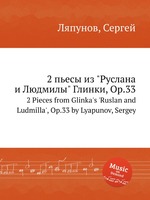 2 пьесы из "Руслана и Людмилы" Глинки, Op.33. 2 Pieces from Glinka`s `Ruslan and Ludmilla`, Op.33 by Lyapunov, Sergey