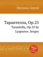 Тарантелла, Op.25. Tarantella, Op.25 by Lyapunov, Sergey