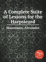 A Complete Suite of Lessons for the Harpsicord