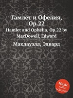 Гамлет и Офелия, Op.22. Hamlet and Ophelia, Op.22 by MacDowell, Edward