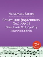 Соната для фортепиано, No.1, Op.45. Piano Sonata No.1, Op.45 by MacDowell, Edward