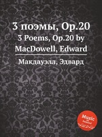 3 поэмы, Op.20. 3 Poems, Op.20 by MacDowell, Edward