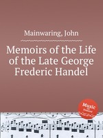 Memoirs of the Life of the Late George Frederic Handel