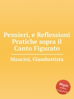 Pensieri, e Reflessioni Pratiche sopra il Canto Figurato