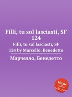 Filli, tu sol lasciasti, SF 124. Filli, tu sol lasciasti, SF 124 by Marcello, Benedetto