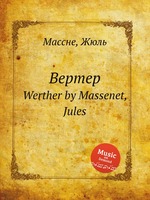 Вертер. Werther by Massenet, Jules