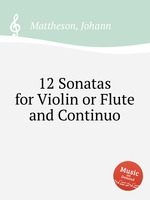 12 Sonatas for Violin or Flute and Continuo