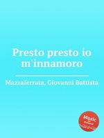 Presto presto io m`innamoro